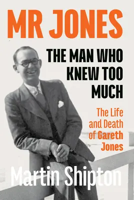 MR Jones - L'homme qui en savait trop : La vie et la mort de Gareth Jones - MR Jones - The Man Who Knew Too Much: The Life and Death of Gareth Jones