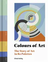 Couleurs de l'art - L'histoire de l'art en 80 palettes - Colours of Art - The Story of Art in 80 Palettes