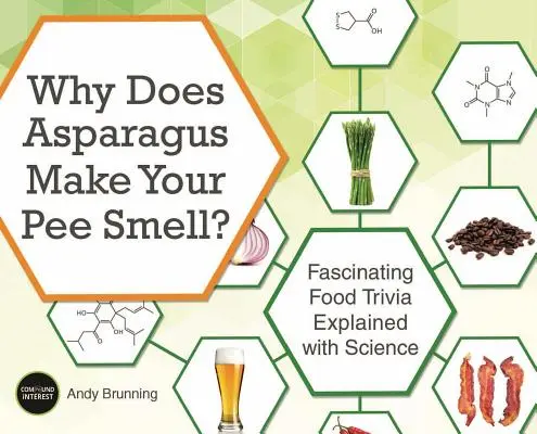 Pourquoi les asperges font-elles sentir l'urine ? Des anecdotes fascinantes sur l'alimentation expliquées par la science - Why Does Asparagus Make Your Pee Smell?: Fascinating Food Trivia Explained with Science