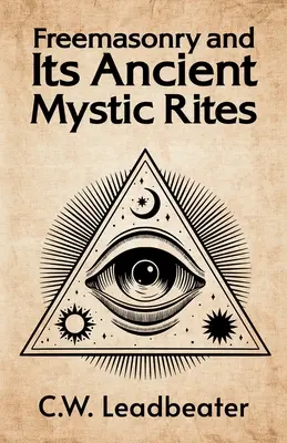 La franc-maçonnerie et ses anciens rites mystiques - Freemasonry and its Ancient Mystic Rites