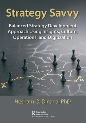 Le sens de la stratégie : une approche équilibrée du développement de la stratégie qui s'appuie sur les idées, la culture, les opérations et la numérisation - Strategy Savvy: Balanced Strategy Development Approach Using Insights, Culture, Operations, and Digitization