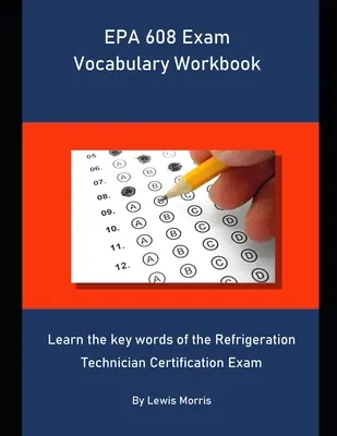 Cahier de vocabulaire pour l'examen EPA 608 : Apprendre les mots clés de l'examen de certification des techniciens en réfrigération - EPA 608 Exam Vocabulary Workbook: Learn the key words of the Refrigeration Technician Certification Exam