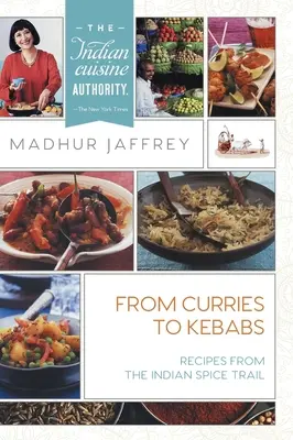 Du curry aux kebabs : Recettes de la route indienne des épices - From Curries to Kebabs: Recipes from the Indian Spice Trail