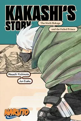 Naruto : L'histoire de Kakashi - Le sixième Hokage et le prince raté - Naruto: Kakashi's Story--The Sixth Hokage and the Failed Prince