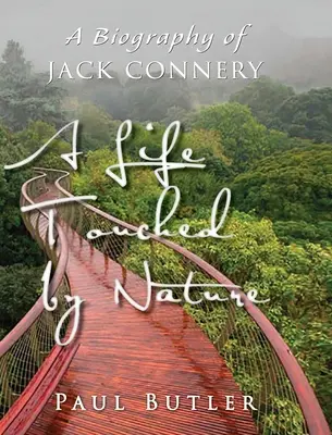 Une vie touchée par la nature : Une biographie de Jack Connery - A Life Touched by Nature: A Biography of Jack Connery