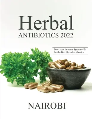 Antibiotiques à base de plantes 2022 : Renforcez votre système immunitaire avec les meilleurs antibiotiques à base de plantes - Herbal Antibiotics 2022: Boost your Immune System with the the Best Herbal Antibiotics