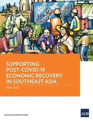 Soutenir la reprise économique post-COVID-19 en Asie du Sud-Est - Supporting Post-COVID-19 Economic Recovery in Southeast Asia
