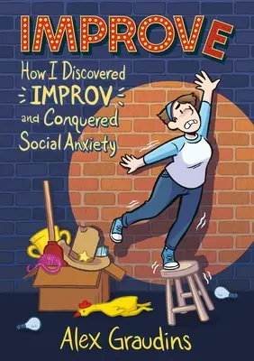 Améliorer : Comment j'ai découvert l'improvisation et vaincu l'anxiété sociale - Improve: How I Discovered Improv and Conquered Social Anxiety