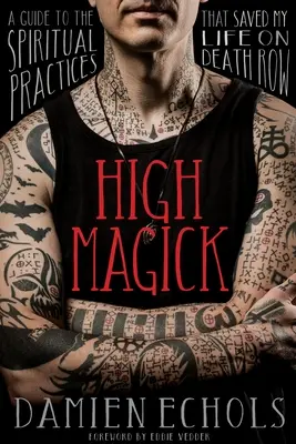 La Haute Magie : Un guide des pratiques spirituelles qui m'ont sauvé la vie dans le couloir de la mort - High Magick: A Guide to the Spiritual Practices That Saved My Life on Death Row