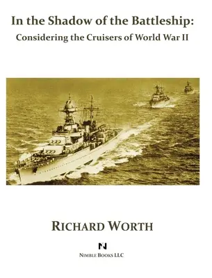 Dans l'ombre du cuirassé : Les croiseurs de la Seconde Guerre mondiale - In the Shadow of the Battleship: Considering the Cruisers of World War II