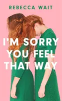 I'm Sorry You Feel That Way - « Si vous avez aimé Sorrow and Bliss de Meg Mason, vous adorerez ce roman » - Good Housekeeping - I'm Sorry You Feel That Way - 'If you liked Meg Mason's Sorrow and Bliss, you'll love this novel' - Good Housekeeping