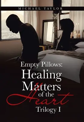 Oreillers vides : Les oreillers vides : la guérison des questions de cœur : Trilogie I - Empty Pillows: Healing Matters of the Heart: Trilogy I