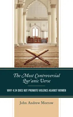 Le verset du Coran le plus controversé : Pourquoi le verset 4:34 n'encourage pas la violence à l'égard des femmes - The Most Controversial Qur'anic Verse: Why 4:34 Does Not Promote Violence Against Women