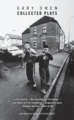 Gary Owen : Recueil de pièces de théâtre : Violence and Son ; Iphigenia in Splott ; Blackthorn ; In the Pipeline ; Mrs Reynolds and the Ruffian ; Love Steals Us from - Gary Owen: Collected Plays: Violence and Son; Iphigenia in Splott; Blackthorn; In the Pipeline; Mrs Reynolds and the Ruffian; Love Steals Us from