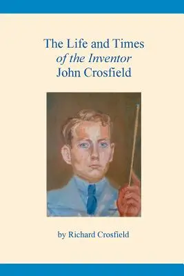 La vie et l'époque de l'inventeur John Crosfield - The Life and Times of the Inventor John Crosfield