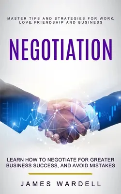 Négociation : Le langage du corps : Maîtriser la lecture rapide des gens et la psychologie comportementale en utilisant la Nlp, l'intelligence émotionnelle et la persuasion (Maîtriser le moi). - Negotiation: Learn How to Negotiate for Greater Business Success, and Avoid Mistakes (Master Tips and Strategies for Work, Love, Fr