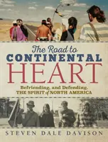 La route du cœur continental : Se lier d'amitié avec l'esprit de l'Amérique du Nord et le défendre - The Road to Continental Heart: Befriending, and Defending, the Spirit of North America
