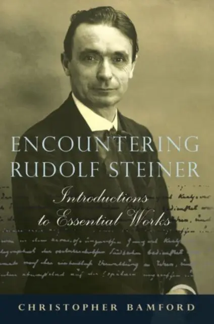 À la rencontre de Rudolf Steiner : Introductions aux ouvrages essentiels - Encountering Rudolf Steiner: Introductions to Essential Works
