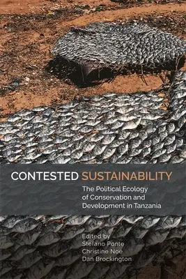 Durabilité contestée : L'écologie politique de la conservation et du développement en Tanzanie - Contested Sustainability: The Political Ecology of Conservation and Development in Tanzania