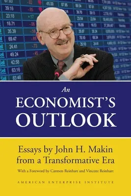 Les perspectives d'un économiste : Essais de John H. Makin à une époque de transformation - An Economist's Outlook: Essays by John H. Makin from a Transformative Era