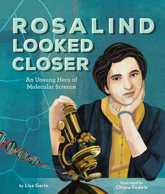 Rosalind a regardé de plus près : Une héroïne méconnue de la science moléculaire - Rosalind Looked Closer: An Unsung Hero of Molecular Science