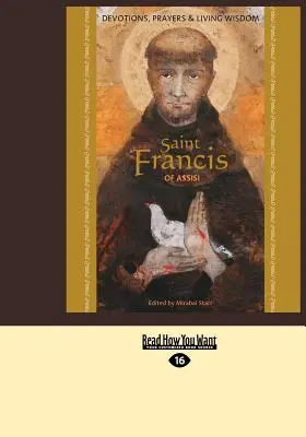 Saint François d'Assise : Dévotions, prières et sagesse vivante (édition en gros caractères 16pt) - Saint Francis of Assisi: Devotions, Prayers & Living Wisdom (Large Print 16pt)