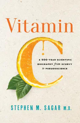 Vitamine C : Une biographie scientifique sur 500 ans, du scorbut à la pseudoscience - Vitamin C: A 500-Year Scientific Biography from Scurvy to Pseudoscience