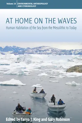 Chez soi sur les vagues : L'occupation humaine de la mer du mésolithique à nos jours - At Home on the Waves: Human Habitation of the Sea from the Mesolithic to Today