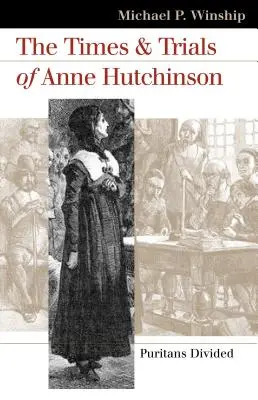 L'époque et le procès d'Anne Hutchinson : Les puritains divisés - The Times and Trials of Anne Hutchinson: Puritans Divided