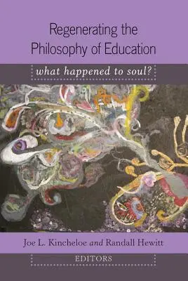 Régénérer la philosophie de l'éducation ; Qu'est-il advenu de l'âme ? - Introduction de Shirley R. Steinberg - Regenerating the Philosophy of Education; What Happened to Soul?- Introduction by Shirley R. Steinberg