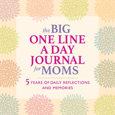 Le grand journal d'une ligne par jour pour les mamans : 5 ans de réflexions et de souvenirs quotidiens - avec beaucoup d'espace pour écrire. - The Big One Line a Day Journal for Moms: 5 Years of Daily Reflections and Memories--With Plenty of Room to Write