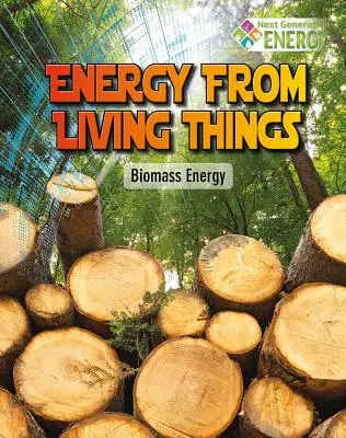 L'énergie des êtres vivants : L'énergie de la biomasse - Energy from Living Things: Biomass Energy