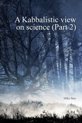 Un point de vue kabbalistique sur la science, partie 2 - A Kabbalistic view on Science part2