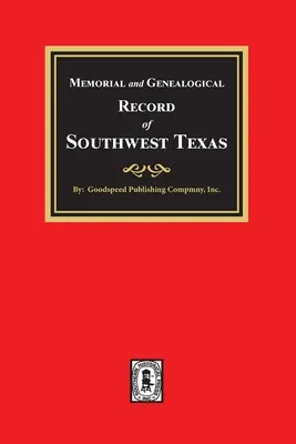 Mémorial et archives généalogiques du sud-ouest du Texas - Memorial and Genealogical Record of Southwest Texas