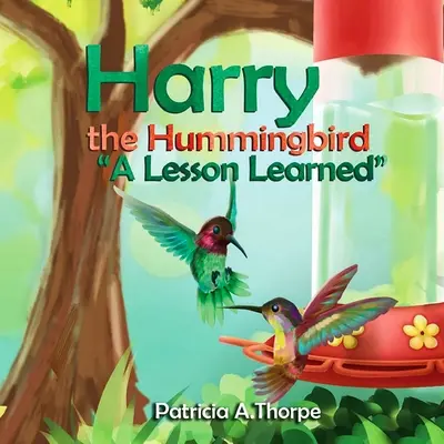 Harry le colibri : Une leçon apprise - Harry the Hummingbird: A Lesson Learned