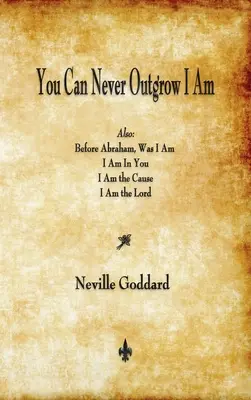 Vous ne pourrez jamais dépasser le Je Suis - You Can Never Outgrow I Am