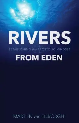 Les rivières d'Eden : Établir l'état d'esprit apostolique - Rivers from Eden: Establishing the Apostolic Mindset