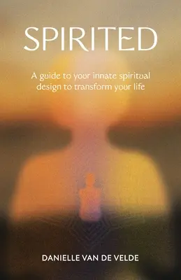 Spirited : Un guide de votre conception spirituelle innée pour transformer votre vie - Spirited: A Guide to Your Innate Spiritual Design to Transform Your Life