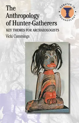 L'anthropologie des chasseurs-cueilleurs : Thèmes clés pour les archéologues - The Anthropology of Hunter-Gatherers: Key Themes for Archaeologists