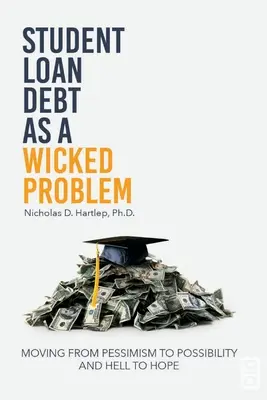 L'endettement des étudiants en tant que problème grave : passer du pessimisme à la possibilité et de l'enfer à l'espoir - Student Loan Debt as a Wicked Problem: Moving from Pessimism to Possibility and Hell to Hope