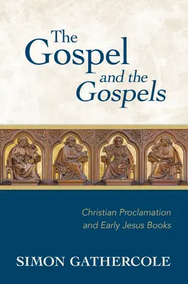 L'Évangile et les Évangiles : La proclamation chrétienne et les premiers livres de Jésus - The Gospel and the Gospels: Christian Proclamation and Early Jesus Books