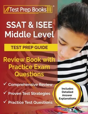 Guide de préparation aux tests SSAT et ISEE de niveau intermédiaire : Livre de révision avec des questions d'examen pratiques [Comprend des explications détaillées des réponses]. - SSAT and ISEE Middle Level Test Prep Guide: Review Book with Practice Exam Questions [Includes Detailed Answer Explanations]