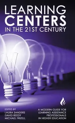 Les centres d'apprentissage au 21e siècle : Un guide moderne pour les professionnels de l'aide à l'apprentissage dans l'enseignement supérieur - Learning Centers in the 21st Century: A Modern Guide for Learning Assistance Professionals in Higher Education