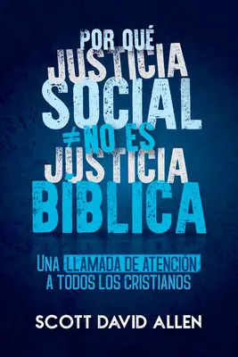 Pour que la justice sociale ne soit pas la justice biblique - Por Que Justicia Social No Es Justicia Biblica