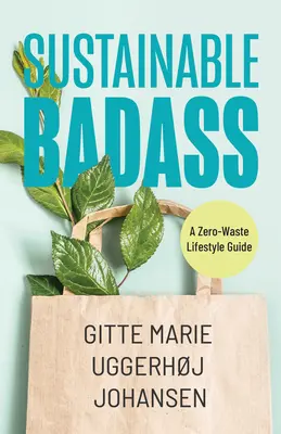 Sustainable Badass : Un guide du mode de vie zéro déchet (durable à la maison, vie écologique, biens durables à la maison) - Sustainable Badass: A Zero-Waste Lifestyle Guide (Sustainable at Home, Eco Friendly Living, Sustainable Home Goods)