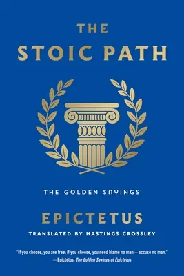 La voie stoïcienne : Les dictons d'or - The Stoic Path: The Golden Sayings