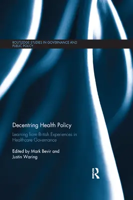 Décentrer la politique de santé : Tirer les leçons des expériences britanniques en matière de gouvernance des soins de santé - Decentring Health Policy: Learning from British Experiences in Healthcare Governance