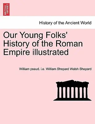 L'histoire de l'Empire romain illustrée par nos jeunes lecteurs - Our Young Folks' History of the Roman Empire illustrated