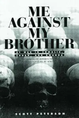 Moi contre mon frère : En guerre en Somalie, au Soudan et au Rwanda - Me Against My Brother: At War in Somalia, Sudan and Rwanda