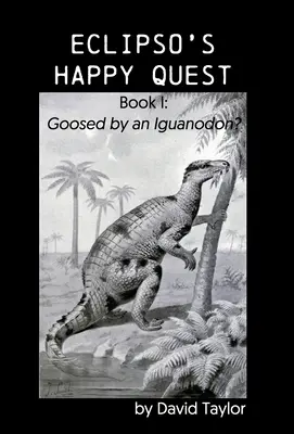 La quête heureuse d'Eclipso : Livre I : La quête du bonheur d'Eclipso : Livre I : Un Iguanodon ? - Eclipso's Happy Quest: Book I: Goosed by an Iguanodon?